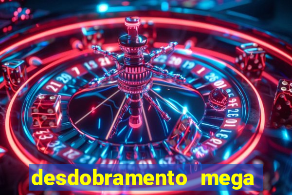 desdobramento mega sena 36 dezenas grátis